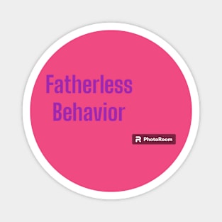 Fatherless Behavior 2.0 Magnet